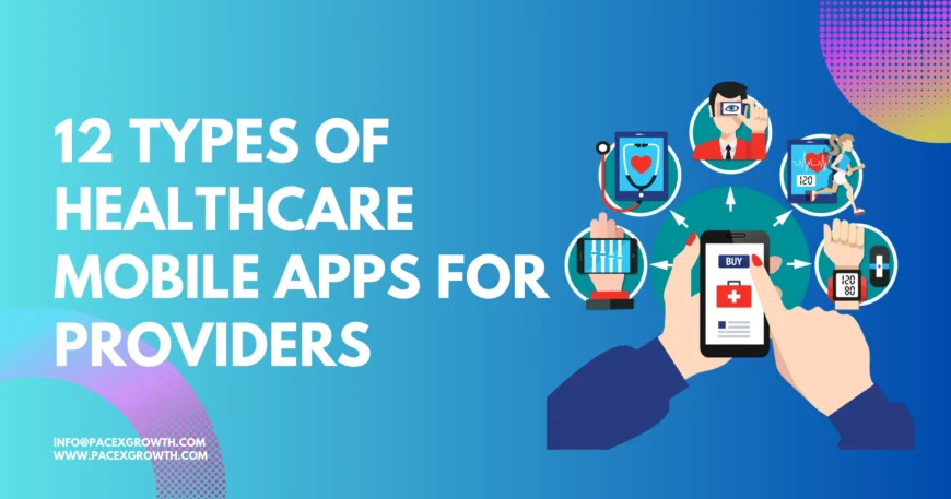 12 types of Healthcare Mobile Apps for Providers pacexgrowth