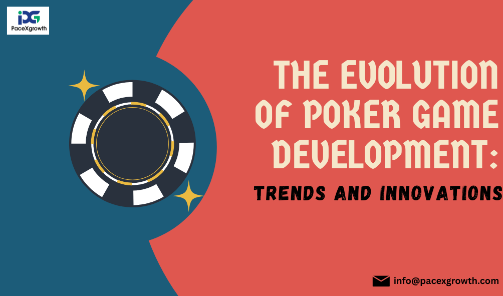 pacexgrowth Evolution of Poker Game Development