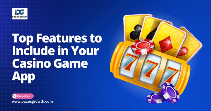 Top Features to Include in Your Casino Game App