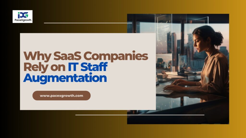 Why SaaS Companies Rely on IT Staff Augmentation for Fast Delivery
