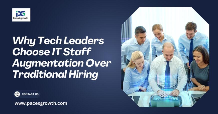 Why Tech Leaders Choose IT Staff Augmentation Over Traditional Hiring