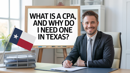 What is a CPA, and Why Do I Need One in Texas